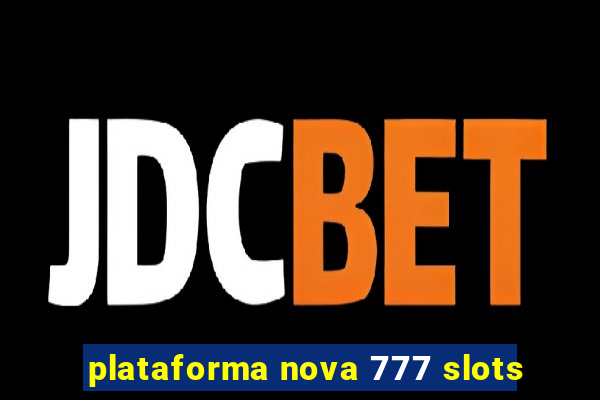 plataforma nova 777 slots